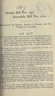 Front cover of An act to provide additional support and maintenance, and for the acquisition of necessary property and improvements, for the University of California, by the levy of a rate of taxation, and the creation of a fund therefor by California. Legislature.