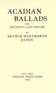 Cover of Acadian ballads and De Soto's last dream by Arthur Wentworth Hamilton Eaton