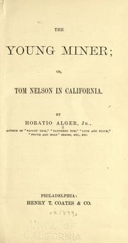 Cover of The young miner, or, Tom Nelson in California by Horatio Alger, Jr.