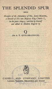 Front cover of The splendid spur, being memoirs of the adventures of Mr. John Marvel, a servant of His late Majesty King Charles I., in the years 1642-3 by Arthur Quiller-Couch