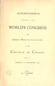 Front cover of Addresses delivered at the World's Congress and General Missionary Conventions of the Church of Christ held at Chicago, in September, 1893 by World's Congress of the Disciples of Christ (1893 Chicago, Ill.)