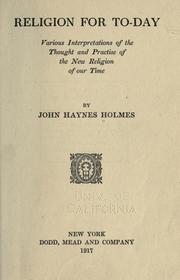 Front cover of Religion for to-day, various interpretations of the thought and practise of the new religion of our time by John Haynes Holmes