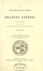 Cover of The life, character and writings of Francis Lieber by M. Russell Thayer