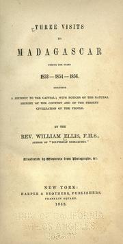Front cover of Three visits to Madagascar during the years 1853-1854-1856. Including a journey to the capital; with notices of the natural history of the country and of the present civilization of the people by William Ellis