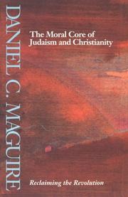 Front cover of The moral coreof Judaism and Christianity by Daniel C. Maguire