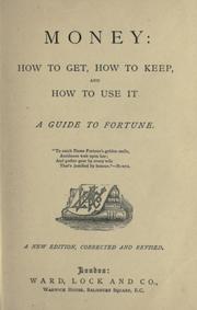 Cover of Money : how to get, how to keep, and how to use it by Edwin Troxell Freedley