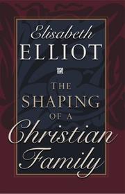 Front cover of The shaping of a Christian family by Elisabeth Elliot