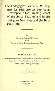 Front cover of The pedagogical value of willingness for disinterested service as developed in the training school of the state teacher and in the religious novitiate and the religious life by Devlin, Mary Ruth sister