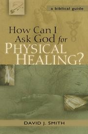 Front cover of How can I ask God for physical healing? by David J. Smith