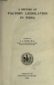Front cover of A history of factory legislation in India by J. C. Kydd