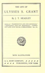 Cover of The life of Ulysses S. Grant, ex-president of the United States and general of the United States army, comprising his early training, military career, presidential administrations, travels round the world, sufferings and death by Joel Tyler Headley