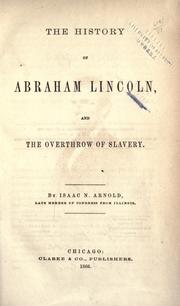 Cover of The history of Abraham Lincoln, and the overthrow of slavery by Isaac Newton Arnold
