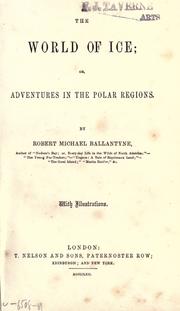 Cover of The world of ice, or, Adventures in the polar regions by Robert Michael Ballantyne