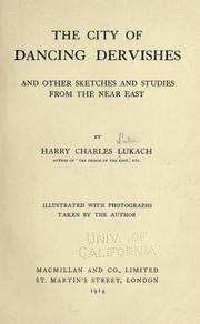 Front cover of The city of dancing dervishes and other sketches and studies from the Near East by Harry Charles Joseph Luke