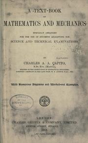 Front cover of A text-book of mathematics and mechanics specially arranged for the use of students qualifying for science and technical examinations by Charles Alfred Adolph Capito