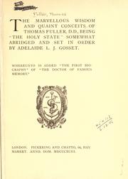 Front cover of The marvellous wisdom and quaint conceits of Thomas Fuller, being The holy state, somewhat abridged and set in order by Adelaide L.J. Gosset by Thomas Fuller