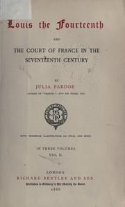 Front cover of Louis the Fourteenth, and the court of France in the seventeenth century by Julia Pardoe