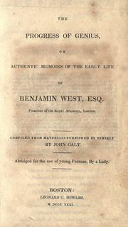 Front cover of The progress of genius, or, Authentic memoirs of the early life of Benjamin West, Esq. president of the Royal Academy, London by John Galt