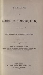 Cover of The life of Samuel F. B. Morse, LL. D. by Samuel Irenæus Prime