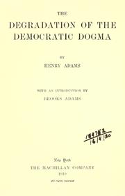 Front cover of The degradation of the democratic dogma by Henry Adams
