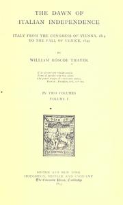 Front cover of The dawn of Italian independence: Italy from the Congress of Vienna, 1914, to the fall of Venice, 1849 by William Roscoe Thayer