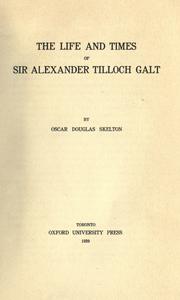 Cover of Life and times of Sir Alexander Tilloch Galt by Skelton, Oscar Douglas