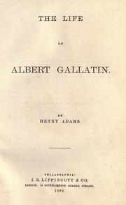 Front cover of The life of Albert Gallatin by Henry Adams