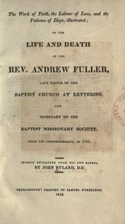 Front cover of The work of faith, the labour of love, and the patience of hope, illustrated, in the life and death of the Rev. Andrew Fuller by Ryland, John
