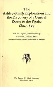 Front cover of The Ashley-Smith explorations and the discovery of a central route to the Pacific, 1822-1829 by Harrison Clifford Dale