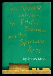 Front cover of The war between the pitiful teachers and the splendid kids by Stanley Kiesel