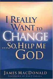 Front cover of I Really Want to Change... So, Help Me God by James MacDonald