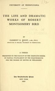 Front cover of The life and dramatic works of Robert Montgomery Bird by Clement E. Foust