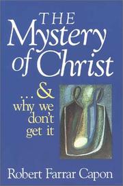Cover of The mystery of Christ-- and why we don't get it by Robert Farrar Capon