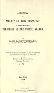 Front cover of A history of military government in newly acquired territory of the United States by David Y. Thomas