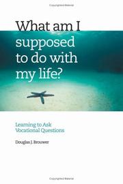 Front cover of What Am I Supposed to Do With My Life? by Douglas J. Brouwer