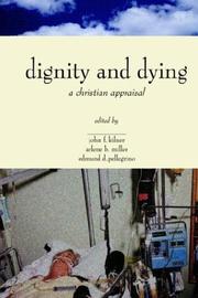 Front cover of The Center for Bioethics and Human Dignity presents Dignity and dying by John Frederic Kilner