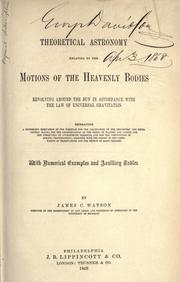 Front cover of Theoretical astronomy relating to the motions of the heavenly bodies revolving around the sun in accordance with the law of universal gravitation by James C. Watson