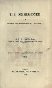 Front cover of The commissioner, or, Travels and adventures of a gentleman by G. P. R. James