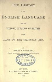 Cover of The history of the English language from the Teutonic invasion of Britain to the close of the Georgian era by Henry E. Shepherd
