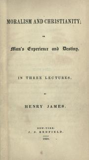 Front cover of Moralism and Christianity, or, Man's experience and destiny by Henry James, Sr.
