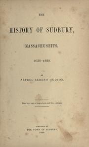 Cover of The history of Sudbury, Massachusetts, 1638-1889 by Alfred Sereno Hudson