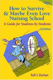 Front cover of How to Survive and Maybe Even Love Nursing School! by Kelli S. Dunham