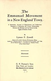 Front cover of The Emmanuel movement in a New England town; a systematic account of Experiments and reflections designed to determine the proper relationship between the minister and the doctor in the light of modern needs by Lyman P. Powell