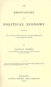 Front cover of The principles of political economy applied to the condition, the resources, and the institutions of the American people by Francis Bowen