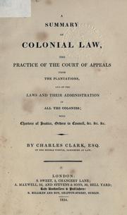 Front cover of A summary of colonial law, the practice of the Court of Appeals from the plantations, and of the laws and their administration in all the colonies by Clark, Charles