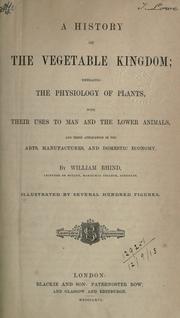 Front cover of A history of the vegetable kingdom ; embracing comprehensive descriptions of the plants most interesting from their use to man and the lower animals .. by William Rhind