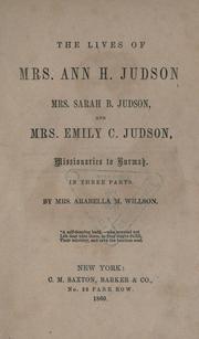 Front cover of The lives of Mrs. Ann H. Judson, Mrs. Sarah B. Judson and Mrs. Emily C. Judson by Arabella Mary Stuart Willson