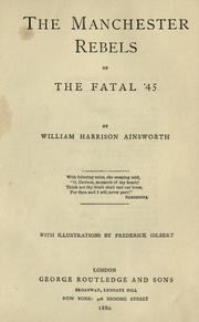 Front cover of The Manchester rebels of the fatal '45 by William Harrison Ainsworth