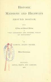 Cover of Historic mansions and highways around Boston, being a new and revised edition of "Old landmarks and historic fields of Middlesex" by Samuel Adams Drake