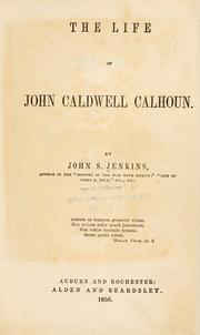 Cover of The life of John Caldwell Calhoun by Jenkins, John S.